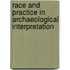 Race and Practice in Archaeological Interpretation