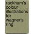 Rackham's Colour Illustrations For Wagner's  Ring