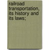 Railroad Transportation, Its History And Its Laws; door Arthur Twining Hadley