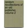 Random Recollections of an Old Publisher, Volume 2 door William Tinsley