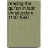 Reading The Qur'An In Latin Christendom, 1140-1560 door Thomas E. Burman