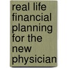 Real Life Financial Planning For The New Physician door Todd D. Bramson