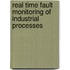 Real Time Fault Monitoring Of Industrial Processes