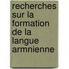 Recherches Sur La Formation de La Langue Armnienne door M. K. Patkanoff