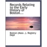 Records Relating To The Early History Of Boston... door Boston Registry Dept