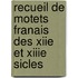 Recueil de Motets Franais Des Xiie Et Xiiie Sicles