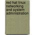 Red Hat Linux Networking And System Administration