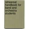 Rehearsal Handbook for Band and Orchestra Students door Robert Garofalo