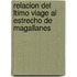 Relacion del Ltimo Viage Al Estrecho de Magallanes