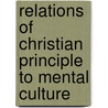 Relations of Christian Principle to Mental Culture door Dd Ll D. Stephen Olin