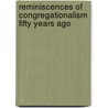 Reminiscences of Congregationalism Fifty Years Ago by John Stroughton