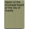 Report Of The Municpal Board Of The City Of Manila door Anonymous Anonymous