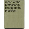 Report Of The Professor In Charge To The President door Onbekend