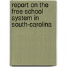 Report On The Free School System In South-Carolina door Robert Francis Withers Allston