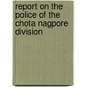 Report on the Police of the Chota Nagpore Division door Bengal Bengal