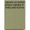 Reports On British Prison-Camps In India And Burma by Schools International C