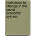 Resistance To Change In The Soviet Economic System