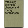 Rethinking Scientific Change And Theory Comparison door Onbekend