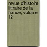 Revue D'Histoire Littraire de La France, Volume 12 door F. Soci T. D'histo