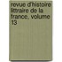 Revue D'Histoire Littraire de La France, Volume 13