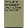 Revue de La Construction Des Machines En L'An 1900 door Ͽ