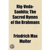 Rig-Veda-Sanhita; The Sacred Hymns Of The Brahmans door Friedrich Max Muller