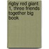 Rigby Red Giant 1, Three Friends Together Big Book