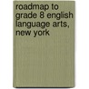 Roadmap to Grade 8 English Language Arts, New York door Dolores M. Byrnes