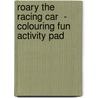 Roary The Racing Car  - Colouring Fun Activity Pad door Onbekend