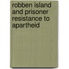 Robben Island And Prisoner Resistance To Apartheid door Fran Buntman