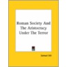 Roman Society And The Aristocracy Under The Terror door Samuel Dill