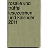 Rosalie und Trüffel Lesezeichen und Kalender 2011 door Onbekend