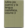 Rufino Jos Cuervo y La Lengua Castellana, Volume 3 by Pedro Fabo