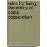 Rules for Living; The Ethics of Social Cooperation