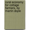 Rural Economy For Cottage Farmers, By Martin Doyle by William Hickey
