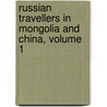 Russian Travellers In Mongolia And China, Volume 1 by Pavel Ia Piasetska A-