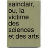 Sainclair, Ou, La Victime Des Sciences Et Des Arts door Stphanie Flicit Genlis