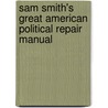 Sam Smith's Great American Political Repair Manual door Sam Smith