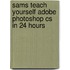 Sams Teach Yourself Adobe Photoshop Cs In 24 Hours
