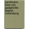 Sandmann. Lotte von Gadgetville: Pippos Notlandung by Unknown