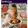 Sandra Lee Semi-Homemade Fast-Fix Family Favorites by Sandra Lee