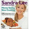 Sandra Lee Semi-Homemade Money Saving Slow Cooking door Sandra Lee