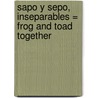 Sapo y Sepo, Inseparables = Frog and Toad Together by Arnold Lobel