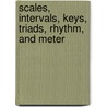 Scales, Intervals, Keys, Triads, Rhythm, and Meter door John Clough