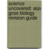 Science Uncovered: Aqa Gcse Biology Revision Guide