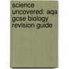 Science Uncovered: Aqa Gcse Biology Revision Guide door Ben Clyde