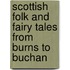 Scottish Folk And Fairy Tales From Burns To Buchan