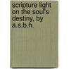 Scripture Light On The Soul's Destiny, By A.S.B.H. door Onbekend