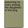 Searching For Mary Among The Daughters Of The King door Cleta M. Flynn