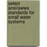Select Ansi/awwa Standards For Small Water Systems door Multiple Contributors